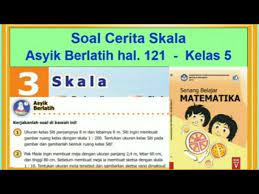 Daftar kunci jawaban soal kelas 5 sd tema 1 organ gerak hewan dan manusia. Asyik Berlatih Hal 121 Soal Cerita Skala Senang Belajar Matematika Kelas 5 Bab 3 Skala Youtube