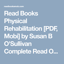 Read Books Physical Rehabilitation Pdf Mobi By Susan B O Sullivan Complete Read Online Click Visit Button To A Physical Rehabilitation Physics Free Ebooks