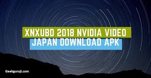 Xnxubd indir, xnxubd videoları 3gp, mp4, flv mp3 gibi indirebilir ve indirmeden izleye ve dinleye bilirsiniz. Xnxubd 2018 Nvidia Video Japan Download Apk Free Step Full