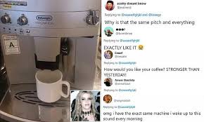 So keep doing that washing your hands thing. Coffee Machine Sounds Just Like The Intro To Britney Spears Song Stronger When It S Brewing Daily Mail Online
