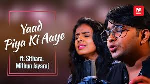 Yaad Piya Ki Aaye (Cover) ft. Sithara, Mithun Jayaraj