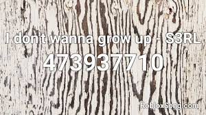 Maybe you would like to learn more about one of these? I Don T Wanna Grow Up S3rl Roblox Id Roblox Music Codes