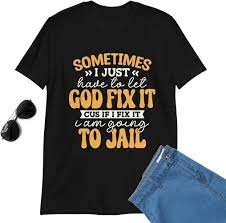 Sometimes I Just Have to Let God Fix It Humor T-Shirt Black | Amazon.com