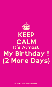 Funny 28th Birthday Quotes For Myself Keep Calm Its Almost My Birthday Its Almost My Birthday Birthday Quotes For Me Keep Calm My Birthday