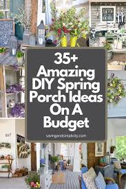 Create a warm and inviting front porch that will make guests excited to enter your home. 35 Amazing Diy Spring Porch Ideas On A Budget Saving Simplicity