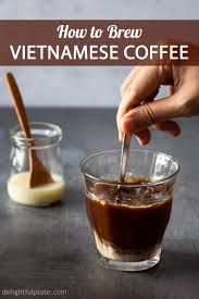 Vietnamese Coffee Cafe Sua Nong Delightful Plate Recipe Vietnamese Coffee Coffee Recipes Easy Asian Recipes