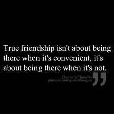 True Friendship Isn T About Being There When It S Convenient It S About Being There When It S Not Friends Quotes Quotes Words