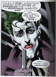 So sit back and take a few moments to enjoy a good laugh. So Why Cant You See The Funny Side Why Aren T You Laughing The Joker The Killing Joke Comicquotes