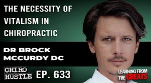 The Necessity of Vitalism in Chiropractic with Dr Brock McCurdy DC