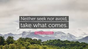 Swami Vivekananda Quote Neither Seek Nor Avoid Take What Comes Nick Vujicic Quotes Stephen Hawking Quotes Spurgeon Quotes