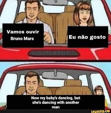 Vamos Ouvir Bruno Mars Eu Nao Gosto Now My Baby S Dancing But She S Dancing With Another Man