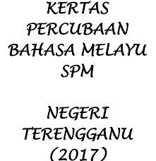 Koleksi soalan percubaan spm 2017 dan spm 2016 + skema jawapan. Soalan Percubaan Spm 2017 Bahasa Melayu Jawapan Negeri Terengganu Pendidikanmalaysia Com