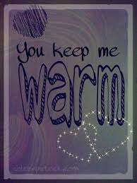 You Keep Me Warm Love My Love Relationship Love