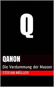 Amazon is beginning to remove qanon products from its site, a process that could take a few days, spokeswoman cecilia fan said monday afternoon following inquiries from the washington post and. Qanon Die Verdummung Der Massen Ebook Muller Stefan Amazon De Kindle Shop