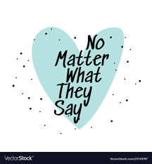 No Matter What They Say Royalty Free Vector Image