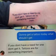 If You Dont Have Need For One Dont Get It Tattoos Are For Something Important Meme Memezila Com
