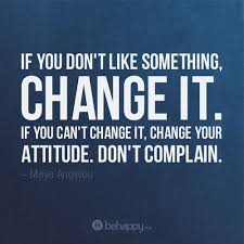 If You Don T Like Something Change It The Last Degree Inspirational Quotes About Change Change Quotes Inspirational Words