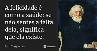 A Felicidade E Como A Saude Se Nao Ivan Turgueniev