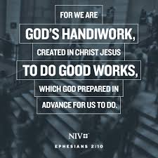 For We Are God S Handiwork Created In Christ Jesus To Do Good Works Which God Prepared In Advance For Us To Do Ephesians Bible Humor Bible Verse Memorization