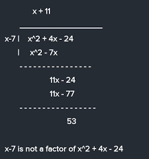 Your first 5 questions are on us! Check Whether X 7 Is A Factor Of X Squared 4x 24 Brainly In