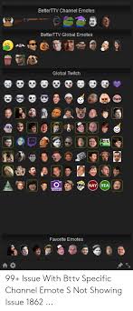 By default all image types are included (both gifs and pngs), as well as shared emotes from other channels. Betterttv Channel Emotes Betterttv Global Emotes Global Twitch Malt Nay Yea Tours Favorite Emotes 99 Issue With Bttv Specific Channel Emote S Not Showing Issue 1862 Twitch Meme On Me Me
