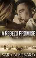A Rebel's Promise: A Sweet, Second Chance Adventure Romance (Alaskan  Rebels): Blackard, Sara: 9781954301313: Amazon.com: Books