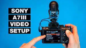 How To Setup Your Camera For Video Sony A7iii Tutorial Sony Tutorial Video