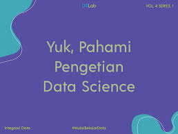 Data yang diperoleh juga dapat digunakan sebagai acuan dalam setiap implementasi suatu kegiatan atau aktivitas. Pengertian Data Science Contoh Penerapannya Dan Bidang Pro