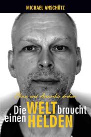 Die Welt braucht einen Helden : Anschütz, Michael: Amazon.de: Bücher