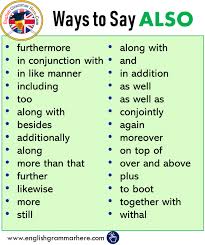 Popular synonyms for also and phrases with this word. Ways To Say Also Synonym Words With Also English Grammar Here English Vocabulary Words Essay Writing Skills Writing Words
