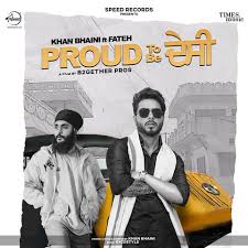 Proud To Be Desi Mp3 Song Download Proud To Be Desi Proud To Be Desi ਪ ਰ ਉਡ ਤ ਬ ਦ ਸ Punjabi Song By Khan Bhaini On Gaana Com