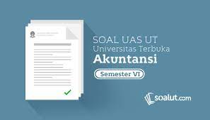 Sistem informasi memiliki tujuan yang daat dica<b>ai dengan cara : Soal Ujian Ut Akuntansi Semester 6 Lengkap Dengan Kunci Jawaban