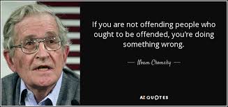 Then you will forget your anger. Noam Chomsky Quote If You Are Not Offending People Who Ought To Be