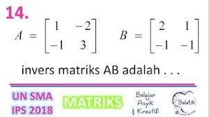 Menentukan determinan matriks ordo 3x3 | matematika sma. Invers Matriks Ab Pembahasan Un Matematika Sma Ips 2018 No 14 Belatik Youtube