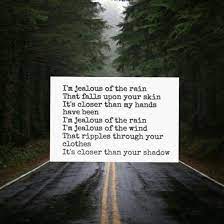 Jealous by labyrinth capo 1st verse c f am i'm jealous of the rain c f am that falls upon your skin f g c it's closer than my hands have been f g am i'm jealous of the rain c f am i'm jealous of the wind c f am that ripples through your clothes f g c it's closer than your shadow f g am oh, i'm jealous of the wind, cause chorus c am i wished. Labrinth Jealous I M Jealous Of The Way You R Happy Without Me Song Quotes Rain Quotes Lyric Quotes