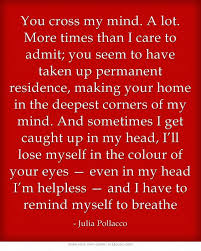 You Cross My Mind A Lot More Times Than I Care To Admit You Seem To Have Taken Up Permanent Residence Making Your Home In The Marriage Quotes Words Quotes