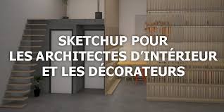 Formation logiciel architecture d interieur. Sketchup Pour Les Architectes D Interieur Et Les Decorateurs Apprendre Sketchup