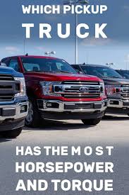 Which Pickup Truck Has The Most Horsepower And Torque