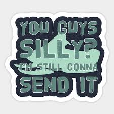 You Guys Silly I M Still Gonna Send It Extreme Sport Hobby Cool Gift Extreme Sportfreestyle Autocollant Teepublic Fr