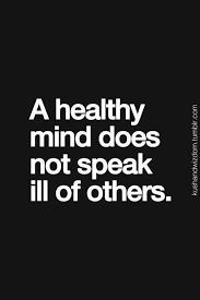A Healthy Mind Does Not Speak Ill Of Others A Healthy Mind Does Not Speak Ill Of Others Words Quotes Life Quotes Motivational Quotes