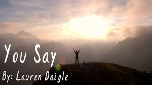 Lyrics you say lauren daigle. Lauren Daigle You Say Lyric Video Youtube