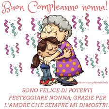 Sono Felice Di Poterti Festeggiare Nonna Grazie Per L Amore Che Sempre Mi Dimostri Buon Compl Buon Compleanno Nonna Buon Compleanno Auguri Di Buon Compleanno