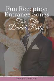 Fun Reception Entrance Songs For The Bridal Party Dancing Brides Reception Entrance Songs Wedding Songs Reception Wedding Reception Entrance