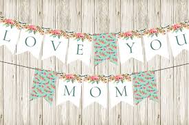Pretty Floral Love You Mom Bunting To Celebrate The Guests Of Honor At Your Mother S Day Celebr Mother S Day Diy Happy Mothers Day Banner Mother S Day Banner