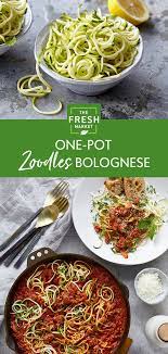 One Pot Zoodles Bolognese Recipe The Fresh Market Recipe Weeknight Dinner Recipes Easy Recipes Easy Chicken Recipes