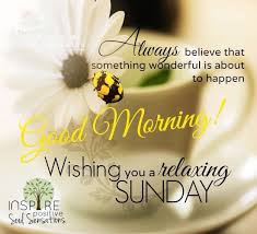 Good Morning Wishing You A Relaxing Sunday Sunday Morning Quotes Happy Sunday Morning Happy Sunday Quotes