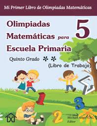 Catálogo de libros de educación básica. Olimpiadas Matematicas Para Escuela Primaria 5 Quinto Grado Mi Primer Libro De Olimpiadas Matematicas Libro De Trabajo Vol 2 Spanish Edition C G Michael Angel 9798690806705 Amazon Com Books