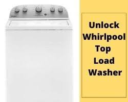 Cash in on other people's patents. How To Unlock Whirlpool Top Load Washer