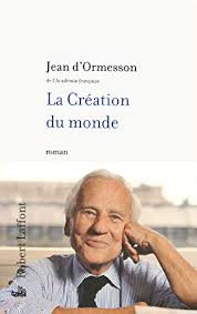 Ainsi la marquise, après chaque grande manifestation cynégétique, exigeait de son époux le montant exact des sommes. Critiqueslibres Com La Creation Du Monde Jean D Ormesson