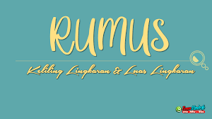 Rumus Keliling Lingkaran Dan Rumus Luas Lingkaran Luas Lingkaran Pelajaran Matematika Lingkaran